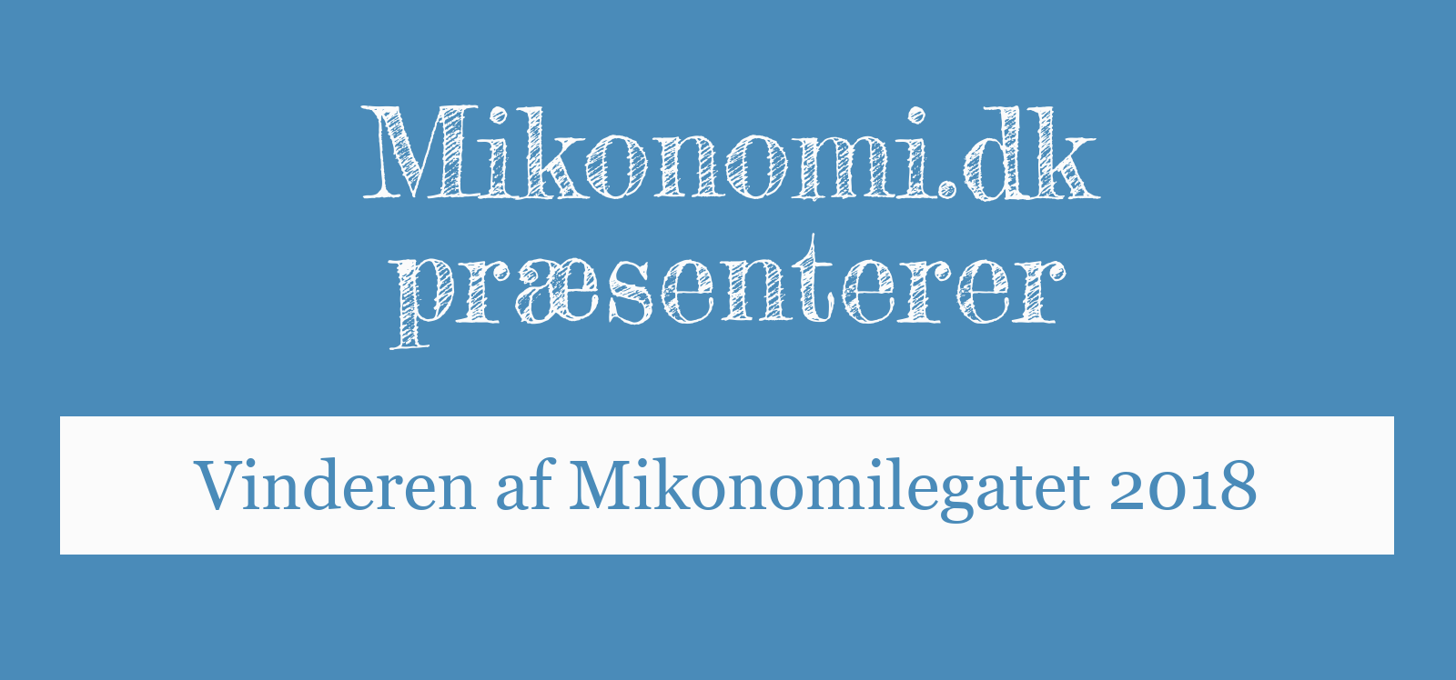 Mikonomi.dk præsenterer: Vinderen af Mikonomilegatet 2018